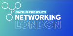 Gaydio Presents: Networking in London - Seven Dials Market