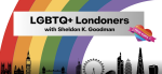 LGBTQ+ Londoners with Sheldon K. Goodman